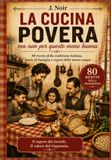 LA CUCINA POVERA - ma non per questo meno buona: 80 ricette della tradizione italiana, storie di famiglia e segreti delle nostre nonne