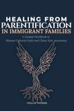 Healing from Parentification in Immigrant Families: A Workbook