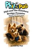Phil the Pug Phil and the Rainbow Bridge Promise: Because Love Never Leaves. It Simply Changes Shape.