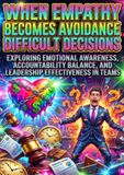When Empathy Becomes Avoidance of Difficult Decisions: Exploring Emotional Awareness, Accountability Balance, and Leadership Effectiveness in Teams
