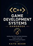 C++ Game Development Systems Handbook: Building Real-Time Gameplay Mechanics, Engine Loops, and Performance-Focused Projects