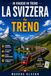 Viaggio in Svizzera in treno: La guida per visitatori per la prima volta ai viaggi panoramici in treno, città alpine e itinerari facili