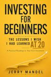Investing for Beginners: The Lessons I Wish I Had Learned at 20: A Practical Roadmap to Your First Investment