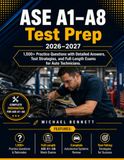 ASE A1–A8 Test Prep 2026–2027: 1,500+ Practice Questions with Detailed Answers Test Strategies and Full-Length Exams for Auto Technicians