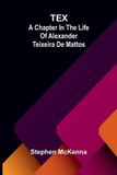 Tex: A chapter in the life of Alexander Teixeira de Mattos Paperback