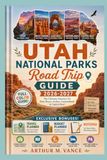 Utah National Parks Road Trip Guide 2026-2027: The Ultimate Itinerary for Zion, Bryce, Arches, Canyonlands & Capitol Reef