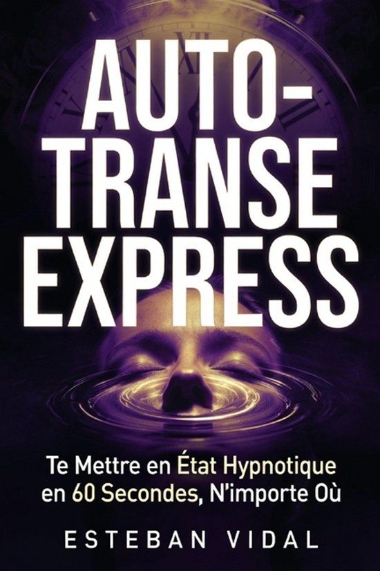 AUTO-TRANSE Libri GmbH AUTO-TRANSE EXPRESS Te Mettre en État Hypnotique en 60 Secondes Paperback