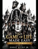 The Game Of Life Made Easy, A Family Guide To Chess