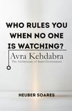 Who Avra Kehdabra Who Rules You When No One Is Watching?: The Architecture of Inner Government