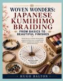 WOVEN Libri GmbH Woven Wonders: Japanese Kumihimo Braiding From Basics To Beautiful Finishes