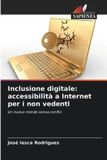 Inclusione Edizioni Sapienza Inclusione digitale: accessibilità a Internet per i non vedenti: Un nuovo mondo senza confini