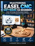 MASTERING EASEL CNC SOFTWARE FOR BEGINNERS
