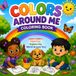 Colors Around Me Coloring Book: A Fun First Colors Adventure for Little Learners