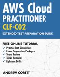 AWS Certified CLOUD PRACTITIONER (CLF-C02) Extended Test Preparation Guide