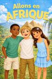 Allons en Afrique: Un voyage éducatif amusant à travers les 54 pays d'Afrique pour les enfants de 3 à 9 ans