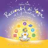 Racconti di Yoga e i 7 chakra per bambine e bambini dai 6 ai 10 anni: guida pratica per insegnanti e genitori