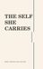 THE SELF SHE CARRIES