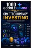1000 Google Gemini 1000 Prompts for Cryptocurrency Investing