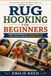 RUG HOOKING FOR BEGINNERS: Clear Instructions on Canvas Selection, Hook Depth, and Edge Reinforcement