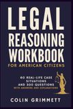 Legal Reasoning Workbook For American Citizens: 60 Real-Life Case Situations and 300 Questions With Answers and Explanations
