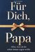 Für Dich, Papa - Alles was ich dir schon immer sagen wollte – Das Papa Geschenk Buch: Das Ausfüllbuch als Geschenk zum Vatertag, Geburtstag oder Weihnachten mit Platz für Erinnerungen und Fotos