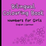 Bilingual Colouring Book: Numbers for Girls | English-German