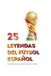 25 Leyendas del Fútbol Español: Los Héroes que Forjaron La Roja