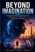 BEYOND IMAGINATION2: The AI Revolution: How Intelligent Machines Are Transforming Work, Creativity, Trust, and the Future of Humanity
