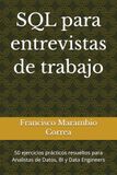 SQL para entrevistas de trabajo: 50 ejercicios prácticos resueltos para Analistas de Datos, BI y Data Engineers