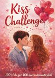 Kiss Challenge: 100 sfide per 100 baci indimenticabili. Libro di coppia e gioco romantico per fidanzati e coppie di tutte le età. L'amore in un bacio