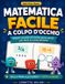 Matematica Libri GmbH Matematica Facile a Colpo d'Occhio: Regole, formule ed esempi passo passo per tutta la scuola primaria