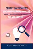 CSIR NET MATHEMATICS LINEAR PROGRAMMING PROBLEMS: A PART OF APPLIED MATHEMATICS SOLVED PAPERS