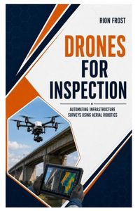 Drones Libri GmbH Drones for Inspection: Automating Infrastructure Surveys using Aerial Robotics