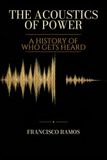 The Acoustics of Power: A History of Who Gets Heard