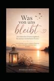 Was von uns bleibt: Ein liebevolles Erinnerungsbuch für meinen verstorbenen Partner