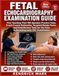 FETAL ECHOCARDIOGRAPHY EXAMINATION GUIDE: Five Teaching-First 100-Question Practice Tests, Crash-Course Rationales, Targeted Retake Packs, and ... the Fetal Echocardiography (FE) Examination