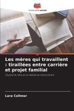 Les Editions Notre Savoir Les mères qui travaillent: tiraillées entre carrière et projet familial