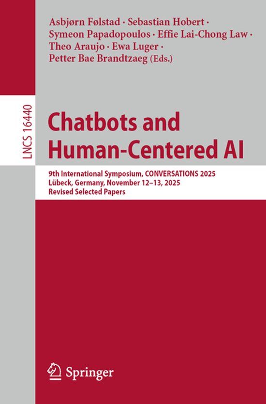 Chatbots Springer Nature Chatbots and Human-Centered AI: 9th International Symposium, CONVERSATIONS 2025, Lübeck, Germany, November 12-13, 2025, Revised Selected Papers: 16440