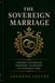 THE SOVEREIGN MARRIAGE: A Blueprint for Covenant, Identity, and Leading Your Marriage Without Losing Yourself