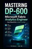 MASTERING DP-600 Microsoft Fabric Analytics Engineer