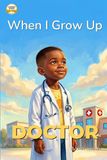 When I Grow Up, I Want to Be a Doctor: A Career Book for Kids Ages 4–7