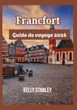 Francfort Francfort Guide de voyage 2026: Découvrir Francfort autrement : un guide pour les nouveaux visiteurs et les voyageurs de retour