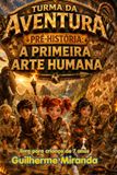 Livro Turma da Aventura: Pré-História: A Primeira Arte Humana