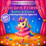 Unicorn Friends: Ballet & Dance: A Magical Coloring Book for Kids Ages 3–8