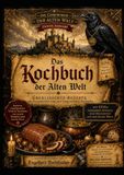 Das Kochbuch der Alten Welt 2: Überlieferte Rezepte aus Falkenstein und den vergessenen Tavernen – mit EPIKs geheimen Notizen und Geschichten