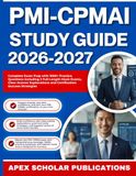 PMI-CPMAI STUDY GUIDE 2026-2027: Complete Study Guide with 1000+ Practice Questions including 2 Full-Length Mock Exams, Clear Answer Explanations and Certification Success Strategies