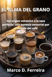 El alma del grano: Del origen volcánico a la taza perfecta: una travesía sensorial por el mundo del café