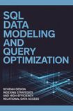 SQL DATA MODELING AND QUERY OPTIMIZATION: Schema design indexing strategies and high-efficiency relational data access