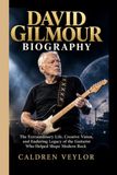 DAVID GILMOUR BIOGRAPHY: The Extraordinary Life, Creative Vision, and Enduring Legacy of the Guitarist Who Helped Shape Modern Rock