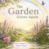 The Garden Grows Again: A comforting children’s picture book about infant loss, remembrance, and welcoming a rainbow baby